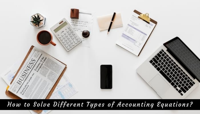  How to Solve Different Types of Accounting Equations?